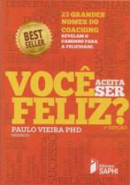 Você Aceita Ser Feliz? - 2ª Ed. - Paulo Saphi - Saphi Editora Você Aceita Ser Feliz? - 2ª Ed. - Paulo Saphi - Saphi Editora
