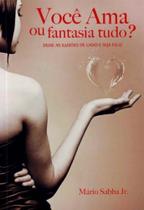 Voce Ama Ou Fantasia Tudo - VIDA E CONSCIENCIA