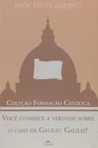 Voce conhece a verdade sobre o caso de galileu galilei - EDITORA CLÉOFAS Voce conhece a verdade sobre o caso de galileu galilei - EDITORA CLÉOFAS