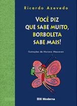 Você diz que sabe muito, borboleta sabe mais!