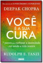 Você é a Sua Cura - 7 Passos Para Turbinar a Imunidade e Ter Saúde a Vida Inteira