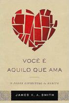 Você é Aquilo que ama - Vida Nova Você é Aquilo que ama - Vida Nova