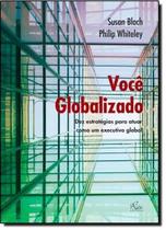 Voce globalizado - dez estrategias para atuar como um executivo global - RAI - RAI EDITORA