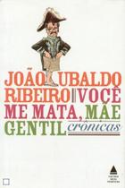 Você me Mata, Mãe Gentil - Crônicas - Nova Fronteira