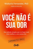 Você Não É Sua Dor: Um Método Simples Que Vai Fazer Você Viver Melhor e com Menos Dor
