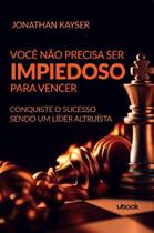 Você não precisa ser impiedoso para vencer! Conquiste o sucesso sendo um líder altruísta - Ubook