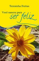 Voce nasceu para ser feliz