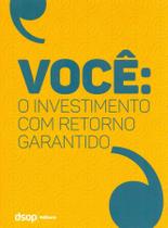 Você: o Investimento Com Retorno Garantido (1ª Ed.) Você: o Investimento Com Retorno Garantido (1ª Ed.)