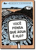Você Pensa Que Água É H2o - Coleção Ecoar - GARAMOND