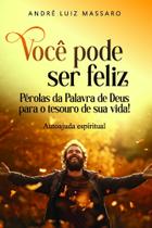 Você Pode Ser Feliz: Pérolas da Palavra de Deus Para o Tesouro de Sua Vida!