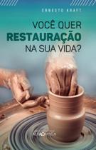 Você Quer Restauração na Sua Vida? Ernesto Kraft -