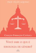 Você sabe o que é Ideologia de Gênero - Prof. Felipe Aquino