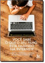 Você Sabe o Que o Seu Filho Está Fazendo na Internet Você Sabe o Que o Seu Filho Está Fazendo na Internet