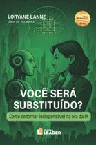 Você será substituído - Como se tornar indispensável na era da IA