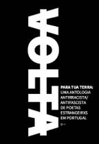 Volta - Para tua terra: uma antologia antirracista/antifascista de poetas estrangeirxs em Portugal