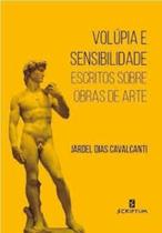 Volúpia e Sensibilidade - Escritos sobre obras de Arte - Editora Scriptum
