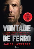Vontade De Ferro - Lições Que Aprendi Ao Conquistar O Impossível