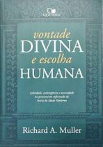 Vontade Divina E Escolha Humana, Richard A. Muller - Vida Nova Vontade Divina E Escolha Humana, Richard A. Muller - Vida Nova