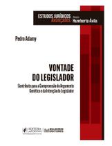 Vontade Do Legislador - Contributo Para a Compreensão Do Argumento Genético e Da Intenção Do Legisla Vontade Do Legislador - Contributo Para a Compreensão Do Argumento Genético e Da Intenção Do Legisla