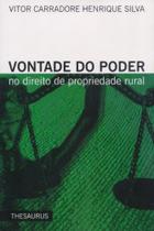 Vontade do Poder. no Direito de Propriedade Rural - Thesaurus