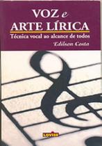 Voz e arte lirica :tecnica vocal ao alcance de todos