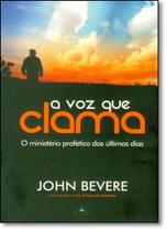 Voz que Clama, A: O Ministério Profético dos Últimos Dias - LAN EDITORA Voz que Clama, A: O Ministério Profético dos Últimos Dias - LAN EDITORA