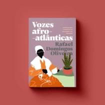 Vozes Afro-Atlânticas: Autobiografias e Memórias da Escravidão e da Liberdade - ELEFANTE EDITORA