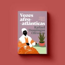 Vozes Afro-Atlânticas: Autobiografias e Memórias da Escravidão e da Liberdade - ELEFANTE EDITORA