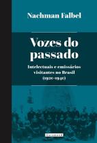 Vozes do passado: Intelectuais e emissários visitantes no Brasil (1920-1940) Vozes do passado: Intelectuais e emissários visitantes no Brasil (1920-1940)