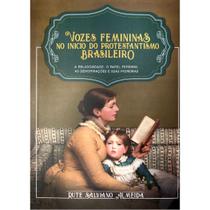 Vozes Femininas no Inicio do Protestantismo Brasileiro, Rute Salviano Almeida - Ultimato