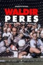 Waldir Peres: O Moço Que Veio de Garça - REALEJO EDITORA