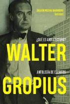 Walter Gropius Qué ES Arquitectura Antología de Escritos