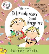 We Are Extremely Very Good Recyclers - Charlie And Lola We Are Extremely Very Good Recyclers - Charlie And Lola
