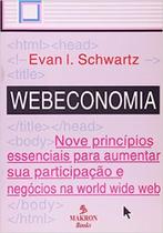 Webeconomia: Nove Principios Essenciais para Aumentar sua Participação e Negócios na World Wide Web Webeconomia: Nove Principios Essenciais para Aumentar sua Participação e Negócios na World Wide Web