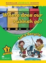 Where does our rubbish go / lets recycle
