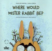 Where would mister rabbit be Where would mister rabbit be