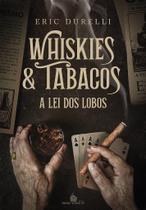 WHISKIES & TABACOS A Lei Dos Lobos - Eric Direlli WHISKIES & TABACOS A Lei Dos Lobos - Eric Direlli