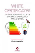 White Certificates. Um Mercado de Títulos de Eficiência Energética Para O Brasil
