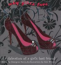 Why Girls Love Shoes - CICO BOOKS Why Girls Love Shoes - CICO BOOKS