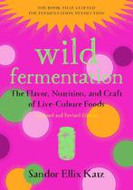Wild Fermentation: The Flavor, Nutrition, and Craft of Live-Culture Foods, 2nd Edition - SESI