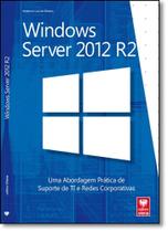 Windows Server 2012 R2: Uma Abordagem Prática de Suporte de Ti e Redes Corporativas - VIENA
