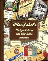Wine Labels: Vintage Pictures And Advertising Wine Labels: Vintage Pictures And Advertising