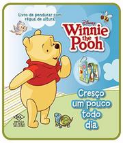 Winnie the Pooh: Cresço um Pouco Todo Dia - Livro de Pendurar com Régua de Altura - EDITORA DCL