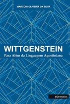 Wittgenstein: Para Além da Linguagem Agostiniana Wittgenstein: Para Além da Linguagem Agostiniana