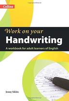 Work On Your Handwriting - A Workbook For Adult Learners Of English - Collins