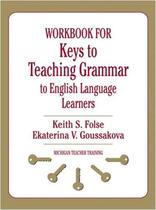 Workbook For Keys To Teaching Grammar To English Language Learners - University Of Michigan Press