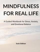 Workbook Mindfulness para a Vida Real: Estresse, Ansiedade e Equilíbrio Workbook Mindfulness para a Vida Real: Estresse, Ansiedade e Equilíbrio