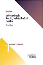 Wörterbuch Recht, Wirtschaft & Politik Band 1: Spanisch-Deutsch - EDITORA BECK Wörterbuch Recht, Wirtschaft & Politik Band 1: Spanisch-Deutsch - EDITORA BECK