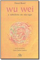 Wu Wei - a Sabedoria do Não-agir - ATTAR Wu Wei - a Sabedoria do Não-agir - ATTAR