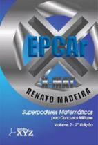 X-Mat Epcar - Super Poderes Matemáticos para Concursos Militares: Volume 2: 2ª Edição